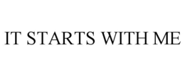 IT STARTS WITH ME trademark