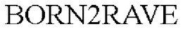 BORN2RAVE trademark