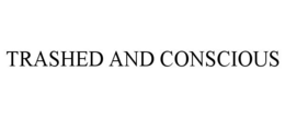 TRASHED AND CONSCIOUS trademark