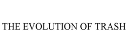 THE EVOLUTION OF TRASH trademark