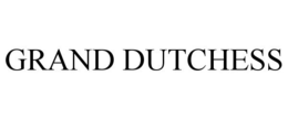 GRAND DUTCHESS trademark