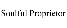 SOULFUL PROPRIETOR trademark