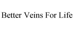 BETTER VEINS FOR LIFE trademark