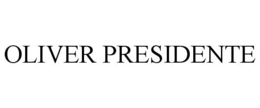 OLIVER PRESIDENTE trademark