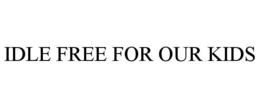 IDLE FREE FOR OUR KIDS trademark