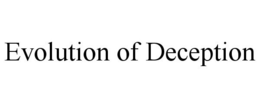 EVOLUTION OF DECEPTION trademark
