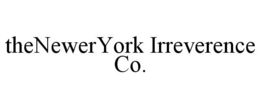 THENEWERYORK IRREVERENCE CO. trademark