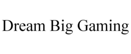 DREAM BIG GAMING trademark