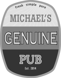 FRESH SIMPLE PURE MICHAEL'S GENUINE PUB EST. 2014 trademark