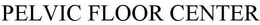 PELVIC FLOOR CENTER trademark