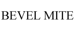 BEVEL MITE trademark