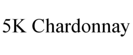 5K CHARDONNAY trademark