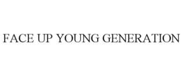 FACE UP YOUNG GENERATION trademark