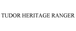 TUDOR HERITAGE RANGER trademark