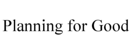 PLANNING FOR GOOD trademark