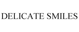 DELICATE SMILES trademark