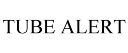 TUBE ALERT trademark