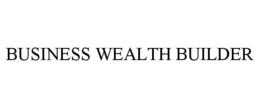 BUSINESS WEALTH BUILDER trademark