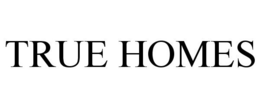 TRUE HOMES trademark