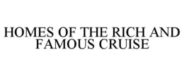 HOMES OF THE RICH AND FAMOUS CRUISE trademark