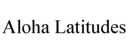 ALOHA LATITUDES trademark
