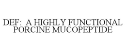 DEF: A HIGHLY FUNCTIONAL PORCINE MUCOPEPTIDE trademark