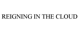 REIGNING IN THE CLOUD trademark