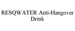 RESQWATER ANTI-HANGOVER DRINK trademark