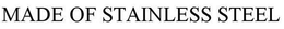 MADE OF STAINLESS STEEL trademark