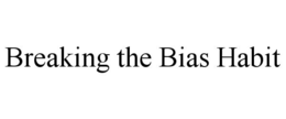 BREAKING THE BIAS HABIT trademark