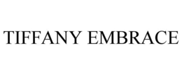 TIFFANY EMBRACE trademark