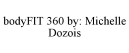 BODYFIT 360 BY: MICHELLE DOZOIS trademark
