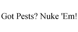 GOT PESTS? NUKE 'EM! trademark