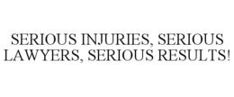 SERIOUS INJURIES, SERIOUS LAWYERS, SERIOUS RESULTS! trademark