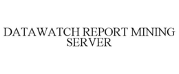 DATAWATCH REPORT MINING SERVER trademark
