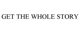 GET THE WHOLE STORY trademark