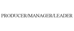 PRODUCER/MANAGER/LEADER trademark