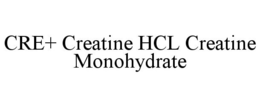 CRE+ CREATINE HCL CREATINE MONOHYDRATE trademark