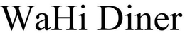 WAHI DINER trademark
