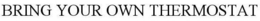 BRING YOUR OWN THERMOSTAT trademark