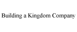 BUILDING A KINGDOM COMPANY trademark