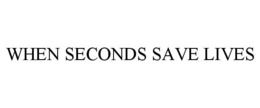 WHEN SECONDS SAVE LIVES trademark