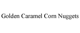 GOLDEN CARAMEL CORN NUGGETS trademark