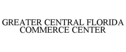 GREATER CENTRAL FLORIDA COMMERCE CENTER trademark