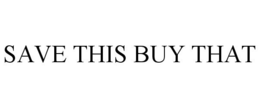 SAVE THIS BUY THAT trademark