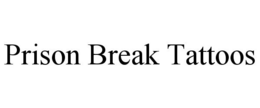 PRISON BREAK TATTOOS trademark