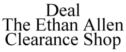 DEAL THE ETHAN ALLEN CLEARANCE SHOP trademark