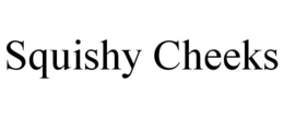 SQUISHY CHEEKS trademark
