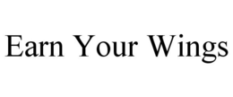 EARN YOUR WINGS trademark
