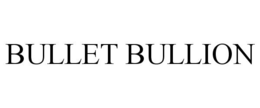 BULLET BULLION trademark